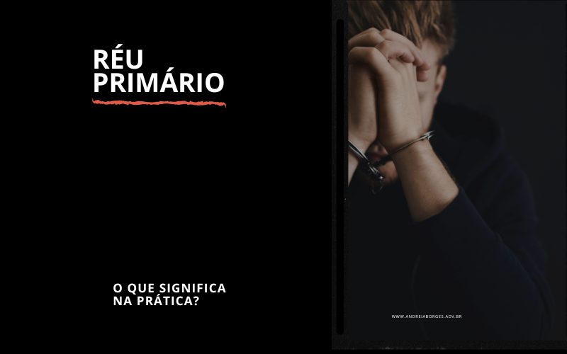 Reu Primario o que significa na pratica