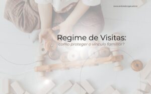 Acordo de Regulamentação de Visitas no Divórcio_Como Proteger o Vínculo Familiar
