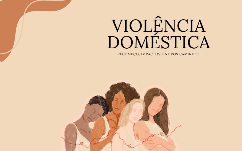 Violência Doméstica e Recomeço: Impactos e o Caminho para uma Nova Vida